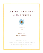 12 Simple Secrets of Happiness: Finging Joy in Everyday Relationships