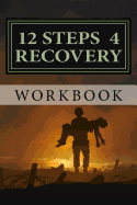 12 Steps 4 Recovery Workbook: 12 Step Recovery Program