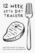 12 Week Keto Diet Tracker: Templated Pages to Journal Your New Low Carb Lifestyle