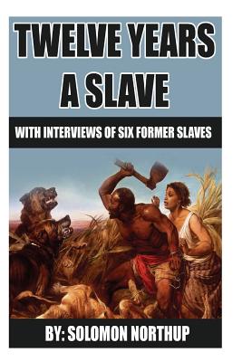 12 Years A Slave: includes interviews of former slaves and illustrations - Edwards, Earl (Editor), and Northup, Solomon
