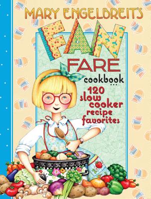 120 Slow Cooker Recipe Favorites: Mary Engelbreit's Fan Fare Cookbook - Engelbreit, Mary