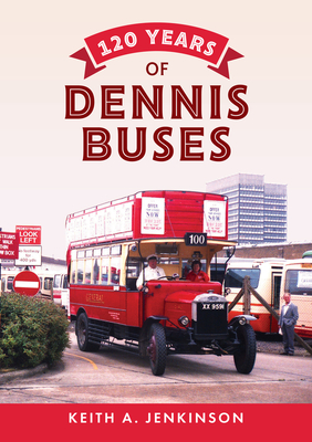 120 Years of Dennis Buses - Jenkinson, Keith A