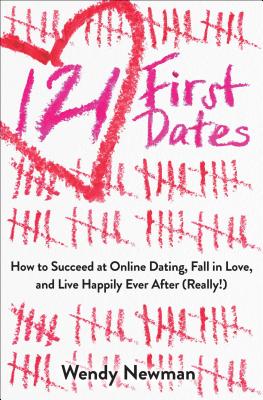 121 First Dates: How to Succeed at Online Dating, Fall in Love, and Live Happily Ever After (Really!) - Newman, Wendy