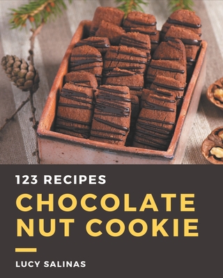 123 Chocolate Nut Cookie Recipes: A Chocolate Nut Cookie Cookbook to Fall In Love With - Salinas, Lucy