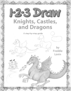 123 Draw Knights, Castles and Dragons: A Step by Step Drawing Guide for Young Artists