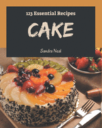 123 Essential Cake Recipes: Let's Get Started with The Best Cake Cookbook!