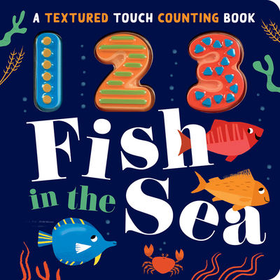 123 Fish in the Sea: A Textured Touch Counting Book - Parks, Luna