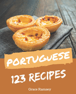 123 Portuguese Recipes: Making More Memories in your Kitchen with Portuguese Cookbook!