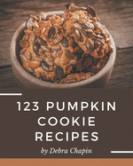 123 Pumpkin Cookie Recipes: A Pumpkin Cookie Cookbook Everyone Loves!