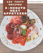 123 Tasty 5-Minute Meat Appetizer Recipes: Start a New Cooking Chapter with 5-Minute Meat Appetizer Cookbook!