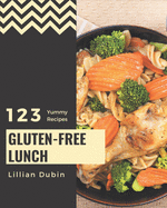 123 Yummy Gluten-Free Lunch Recipes: A Yummy Gluten-Free Lunch Cookbook from the Heart!