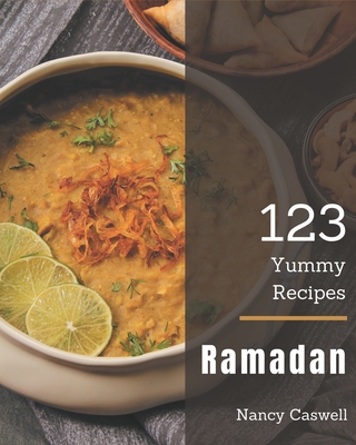 123 Yummy Ramadan Recipes: Welcome to Yummy Ramadan Cookbook - Caswell, Nancy