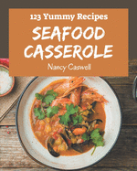 123 Yummy Seafood Casserole Recipes: I Love Yummy Seafood Casserole Cookbook!