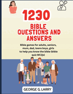 1230 Bible Questions and Answers: Bible games for adults, seniors, mum, dad, teens boys, girls to help you know the bible (bible quiz MCQs)