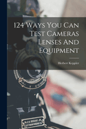 124 Ways You Can Test Cameras Lenses And Equipment