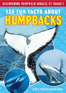 125 Fun Facts about Humpbacks: Discovering Humpback Whales of Hawai'i