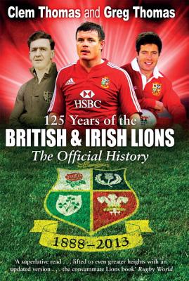 125 Years of the British and Irish Lions: The Official History - Thomas, Clem Tho