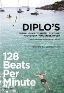 128 Beats Per Minute: Diplo's Visual Guide to Music, Culture, and Everything in Between