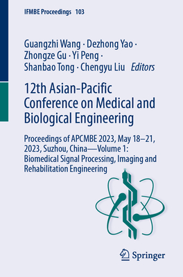 12th Asian-Pacific Conference on Medical and Biological Engineering: Proceedings of APCMBE 2023, May 18-21, 2023, Suzhou, China-Volume 1: Biomedical Signal Processing, Imaging and Rehabilitation Engineering - Wang, Guangzhi (Editor), and Yao, Dezhong (Editor), and Gu, Zhongze (Editor)