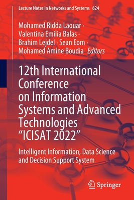 12th International Conference on Information Systems and Advanced Technologies "ICISAT 2022": Intelligent Information, Data Science and Decision Support System - Laouar, Mohamed Ridda (Editor), and Balas, Valentina Emilia (Editor), and Lejdel, Brahim (Editor)