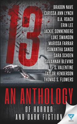 13: An Anthology of Horror and Dark Fiction - Lynch, Carissa Ann, and Roach, D a, and Lee, Erin