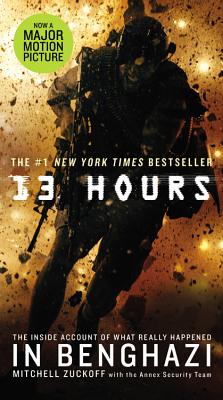 13 Hours: The Inside Account of What Really Happened in Benghazi - Zuckoff, Mitchell, and Annex Security Team