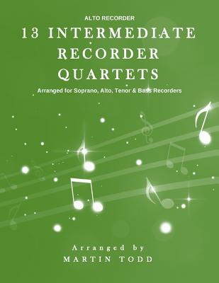 13 Intermediate Recorder Quartets - Alto Recorder - Todd, Martin