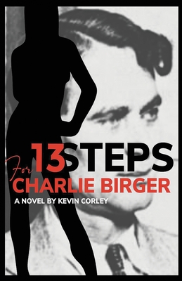 13 Steps for Charlie Birger - Corley, Kevin