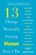 13 Things Mentally Strong Women Don't Do: Own Your Power, Channel Your Confidence, and Find Your Authentic Voice for a Life of Meaning and Joy
