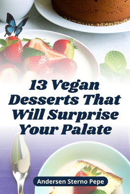 13 Vegan Desserts That Will Surprise Your Palate - Pepe, Andersen Sterno