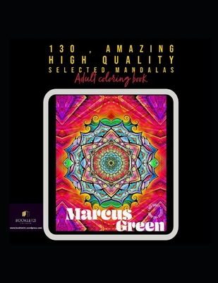 130 amazing high quality selected Mandalas: Adult coloring book - Green, Marcus, and Laporte, Alexandre