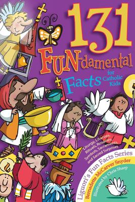 131 Fun-Damental Facts for Catholic Kids: Liturgy, Litanies, Rituals, Rosaries, Symbols, Sacraments and Sacred Scripture - McCarver Snyder, Bernadette