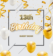 13th Birthday Guest Book: Keepsake Gift for Men and Women Turning 13 - Hardback with Funny Gold-White Balloons and Confetti Themed Decorations and Supplies, Personalized Wishes, Gift Log, Sign-in, Photo Pages