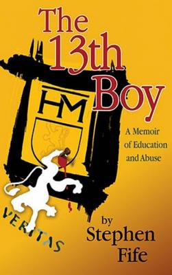13th Boy: A Memoir of Education & Abuse - Fife, Stephen