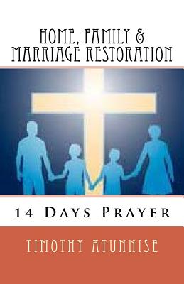 14 Days Prayer For Home, Family & Marriage Restoration - Atunnise, Timothy
