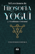 14 Lecciones de Filosofa Yogui y Ocultismo Oriental