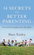 14 Secrets to Better Parenting: Powerful Principles from the Bible