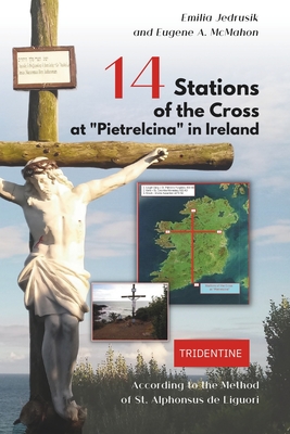 14 Stations of the Cross at Pietrelcina in Ireland: : Faithful Reflections Along Ireland's Sacred Path. - McMahon, Eugene A, and Jedrusik, Emilia