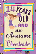 14 Years Old And A Awesome Cheerleader: : Cheerleading Lined Notebook / Journal Gift For a cheerleaders 120 Pages, 6x9, Soft Cover. Matte