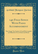 140 Folk-Songs with Piano Accompaniment: Rote Songs for Grades I, II and III; Compiled and Edited for Use in School and Home (Classic Reprint)
