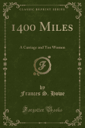 1400 Miles: A Carriage and Too Women (Classic Reprint)