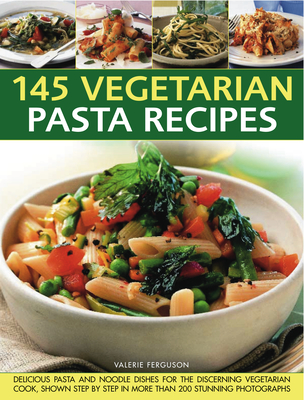 145 Vegetarian Pasta Recipes - Ferguson, Valerie