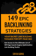 149 Epic Backlinking Strategies: Your Secret Link Building Toolbox for Off-Page: Get Access to the Ultimate List of Off-Page Search Engine Optimization Link Building Tactics