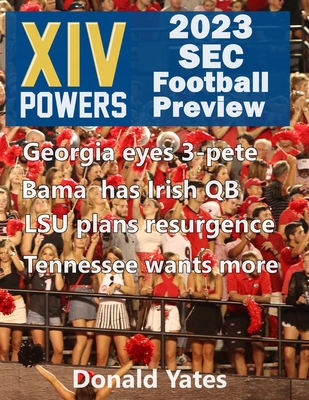 14Powers 2023 SEC Football Review: Previewing the 2023 Southeastern Conference football season - Zemek, Matt, and Yates, Donald