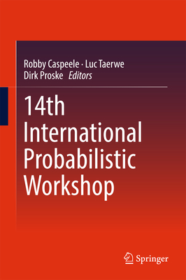 14th International Probabilistic Workshop - Caspeele, Robby (Editor), and Taerwe, Luc (Editor), and Proske, Dirk (Editor)
