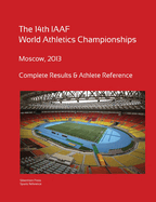 14th World Athletics Championships - Moscow 2013. Complete Results & Athlete Reference.