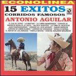 15 xitos: Corridos Famosos - Antonio Aguilar