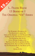 15 Books in 1: L. Frank Baum's Original Oz Series. the Wonderful Wizard of Oz, the Marvelous Land of Oz, Ozma of Oz, Dorothy and Th