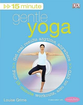 15 Minute Gentle Yoga: Get Real Results Anytime, Anywhere Four 15-minute workouts with DVD - Grime, Louise