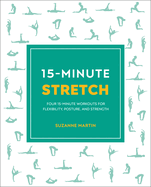 15-Minute Stretch: Four 15-Minute Workouts For Flexibility, Posture, And Strength